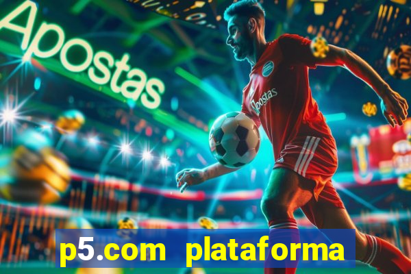 p5.com plataforma de jogos