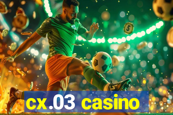 cx.03 casino