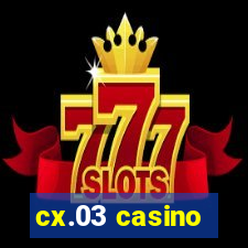 cx.03 casino