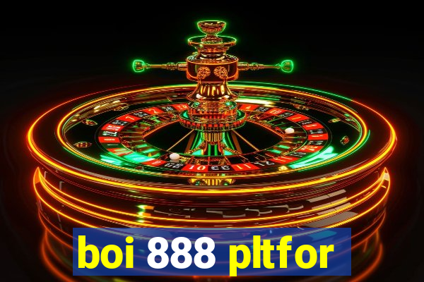boi 888 pltfor