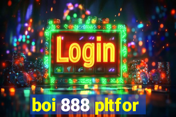 boi 888 pltfor