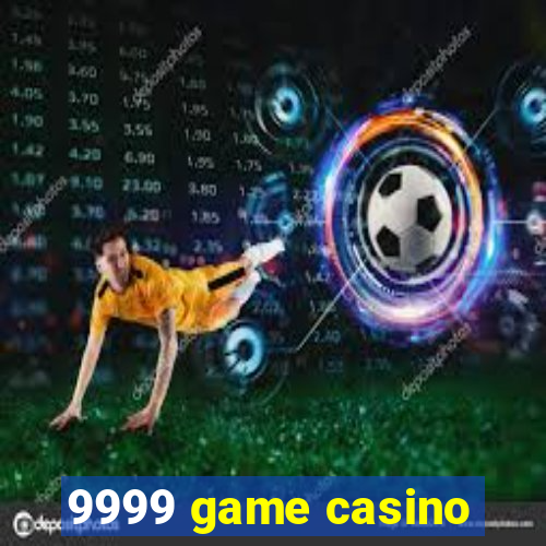 9999 game casino