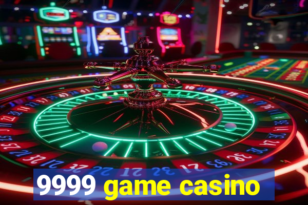 9999 game casino