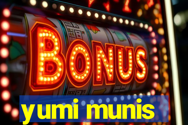 yumi munis