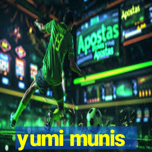 yumi munis