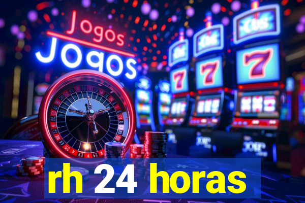 rh 24 horas