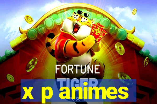x p animes