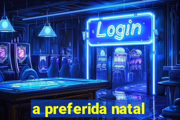 a preferida natal