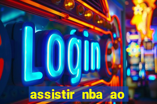 assistir nba ao vivo grátis multicanais