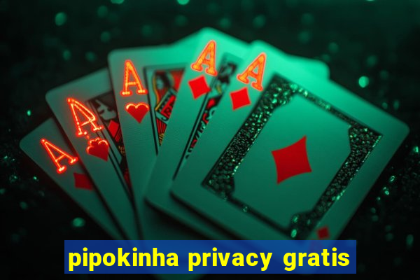 pipokinha privacy gratis
