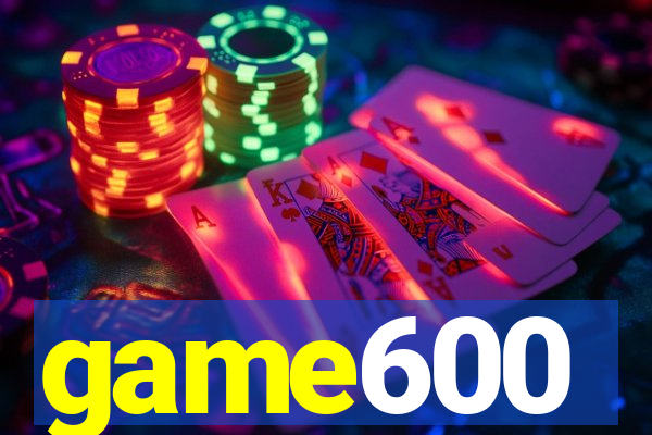 game600