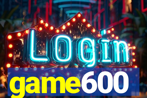 game600