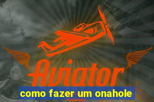 como fazer um onahole