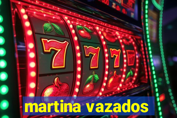 martina vazados