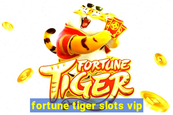 fortune tiger slots vip