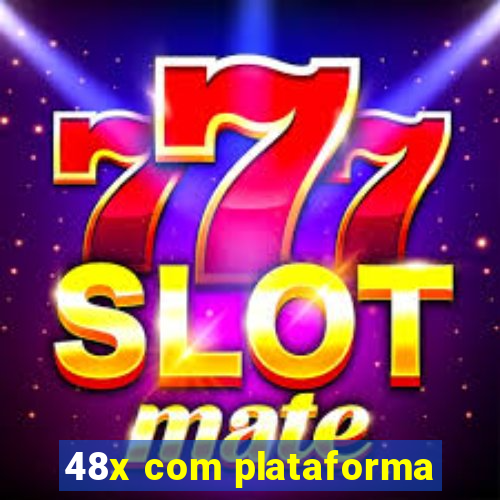 48x com plataforma