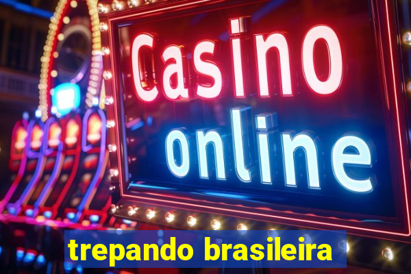 trepando brasileira