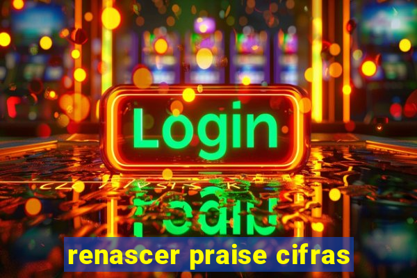 renascer praise cifras