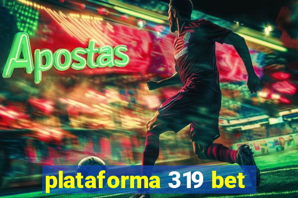 plataforma 319 bet