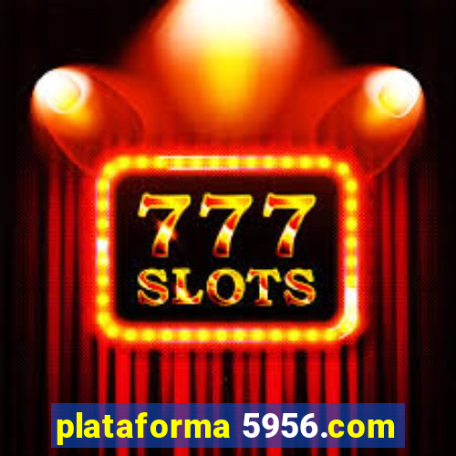 plataforma 5956.com