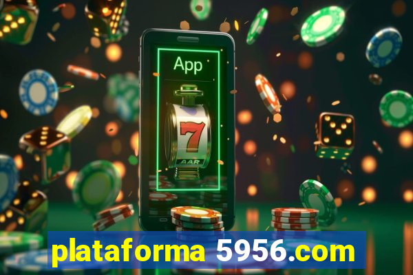 plataforma 5956.com