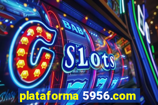 plataforma 5956.com