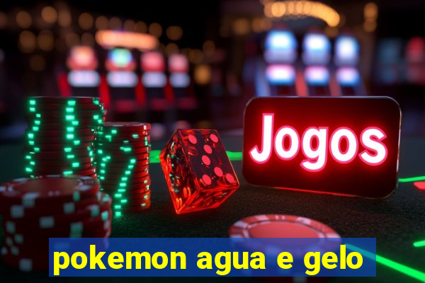 pokemon agua e gelo