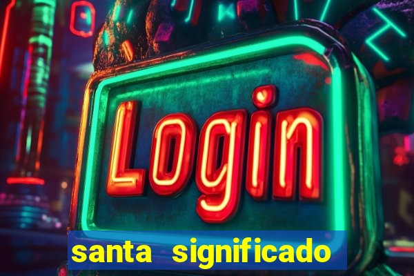 santa significado significado santa kaya