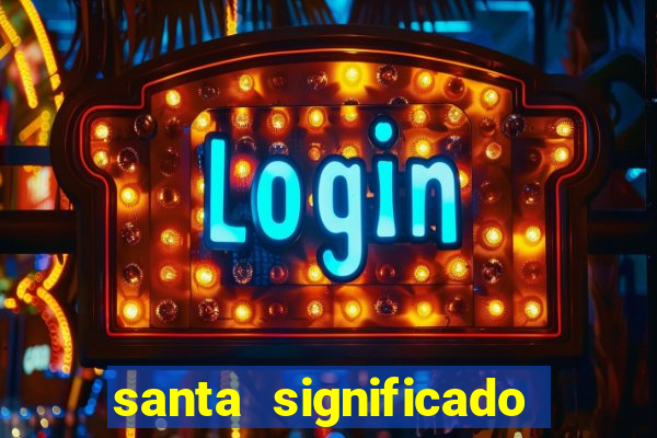 santa significado significado santa kaya