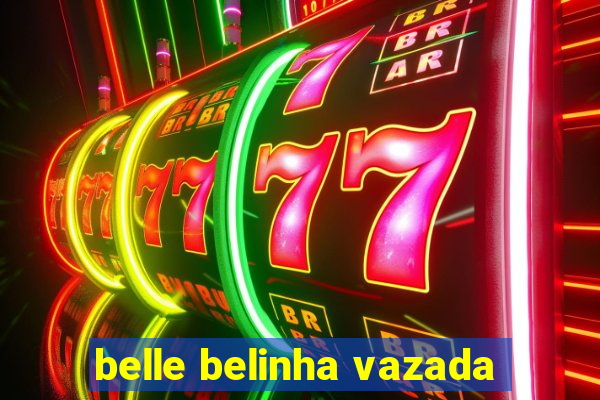 belle belinha vazada