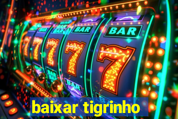 baixar tigrinho