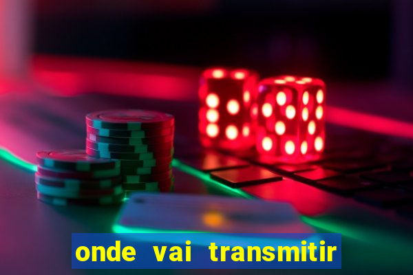 onde vai transmitir o jogo do brasil hoje