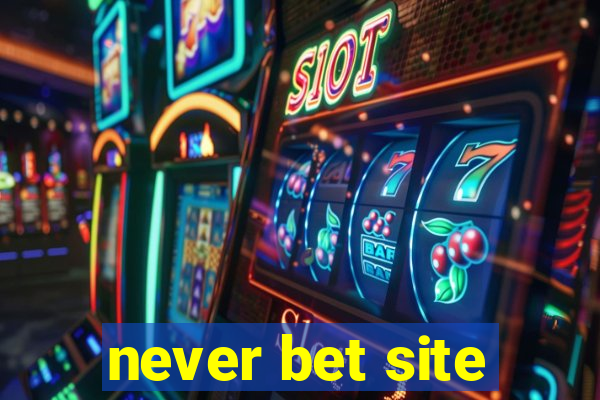 never bet site