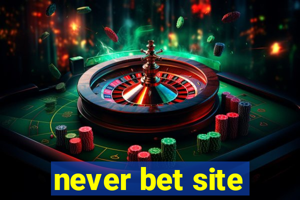 never bet site