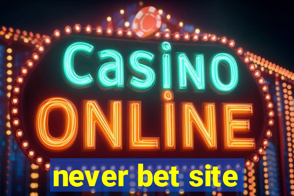 never bet site
