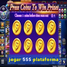 jogar 555 plataforma