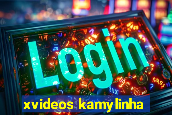 xvideos kamylinha