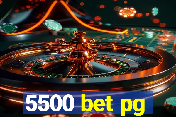 5500 bet pg