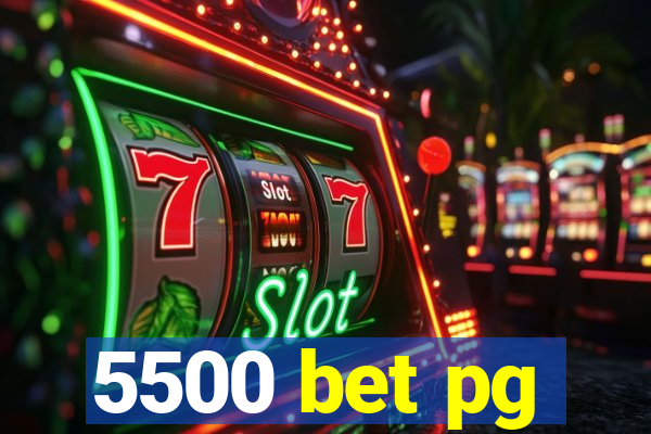 5500 bet pg