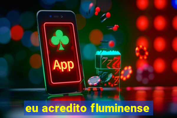 eu acredito fluminense