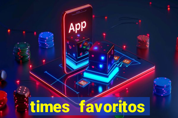 times favoritos para ganhar hoje