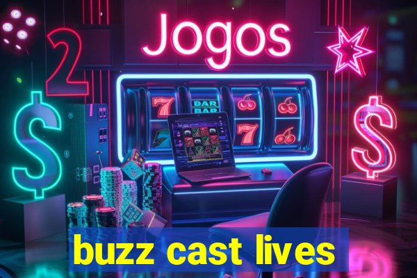 buzz cast lives