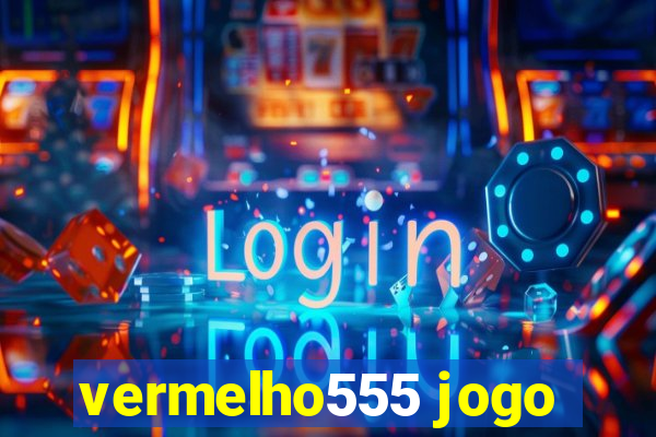 vermelho555 jogo
