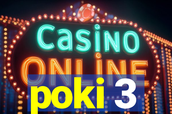 poki 3