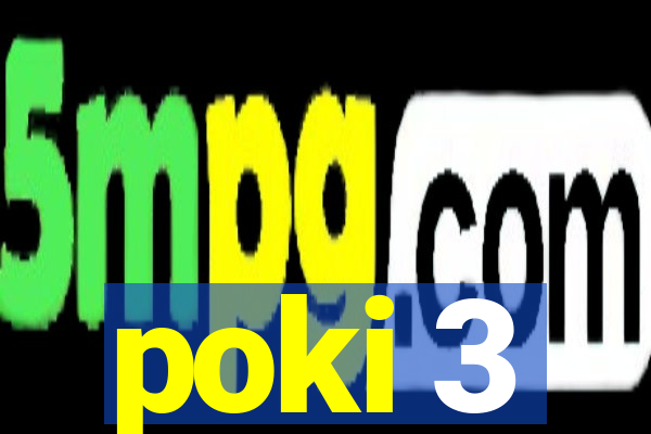 poki 3