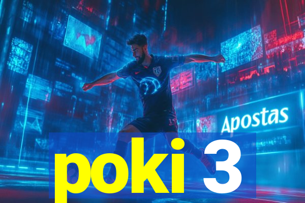 poki 3