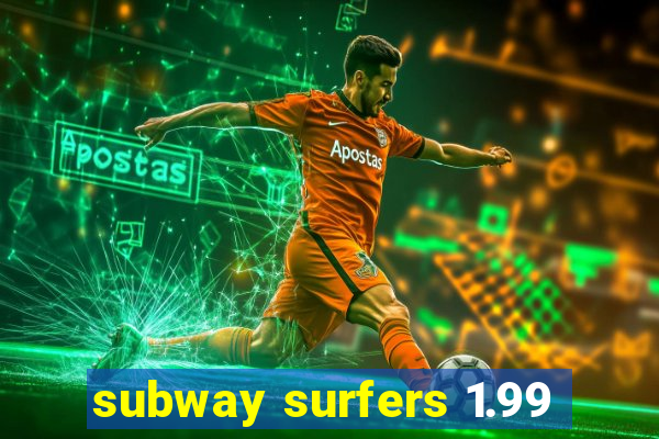 subway surfers 1.99