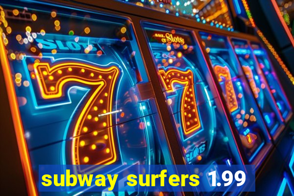 subway surfers 1.99