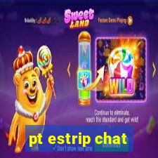 pt estrip chat
