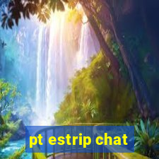 pt estrip chat